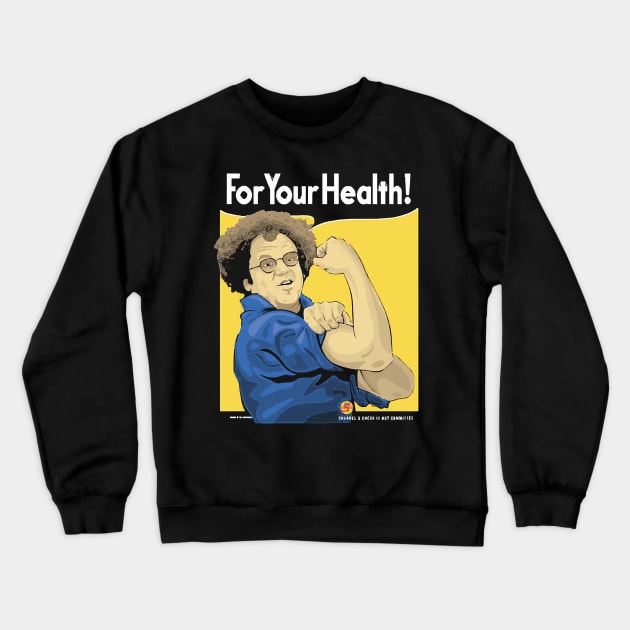 For Your Health! Crewneck Sweatshirt by Chancer87